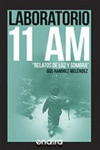 Laboratorio 11 A M : relatos de luz y sombra
