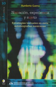 Narración, experiencia y sujeto : estrategias textuales en siete autobiografías mexicanas