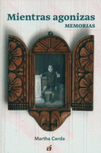 Mientras agonizas : memorias