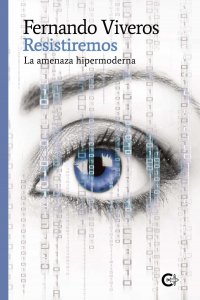 Resistiremos : la amenaza hipermoderna