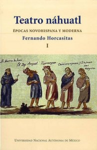 Teatro náhuatl I : épocas novohispana y moderna