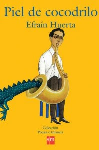 Piel de cocodrilo : Efraín Huerta