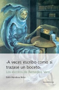 A veces escribo como si trazase un boceto : los escritos de Remedios Varo