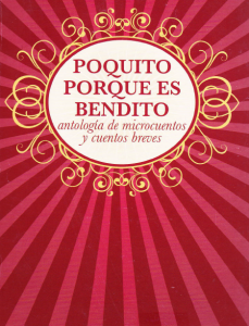 Poquito porque es bendito : antología de microcuentos y cuentos breves