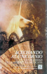Acechando al unicornio : la virginidad en la literatura mexicana