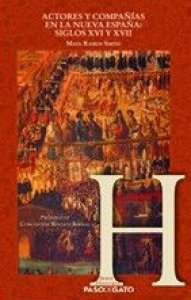 Actores y compañías en la Nueva España: siglos XVI y XVII