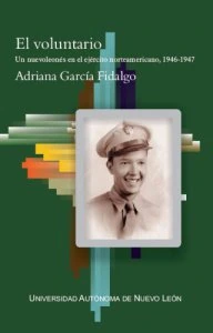 El voluntario : un nuevoleonés en el ejército norteamericano, 1946-1947
