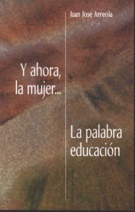Y ahora, la mujer... ; La palabra educación