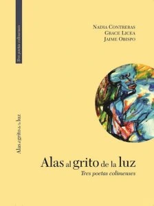 Alas al grito de la luz : tres poetas colimenses