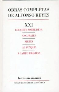 Obras completas del Alfonso Reyes, XXI. Los siete sobre Deva, Ancorajes, Sirtes, Al yunque, A campo traviesa