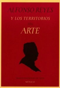 Alfonso Reyes y los territorios del arte
