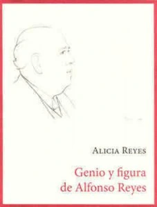 Genio y figura de Alfonso Reyes
