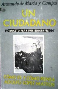 Un ciudadano : boceto para una biografía : cómo es y cómo piensa Adolfo López Mateos