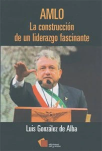 AMLO, la construcción de un liderazgo fascinante