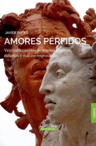 Amores pérfidos : veintiséis cuentos de amores muertos, difuntos y mal correspondidos