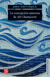 La concepción amorosa de Alí Chumacero