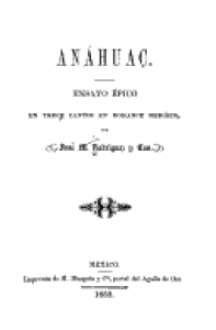 El Anáhuac : ensayo épico en trece cantos en romance heroico