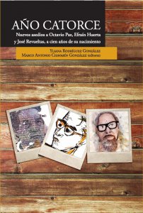 Año catorce : nuevos asedios a Octavio Paz, Efraín Huerta y José Revueltas : a cien años de su nacimiento