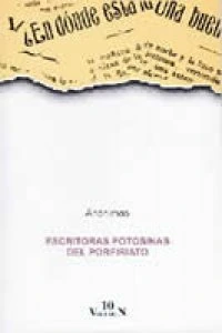 Anónimas : escritoras potosinas del porfiriato