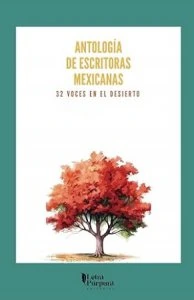 Antología de escritoras mexicanas : 32 voces en el desierto