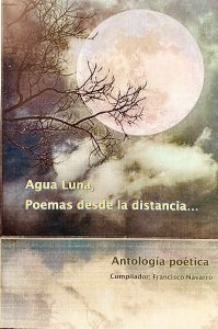 Agua luna : poemas desde la distancia... antología poética