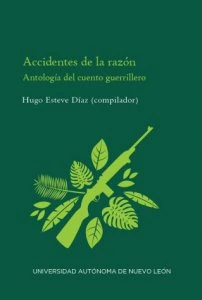 Accidentes de la razón : antología del cuento guerrillero