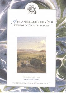 Fue en aquella Ciudad de México. Episodios y crónicas del siglo XIX