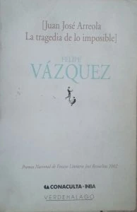 Juan José Arreola, la tragedia de lo imposible