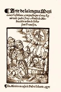 Arte de la lengua mexicana y castellana compuesta por el muy venerable padre Alonso de Molina de la orden de San Francisco