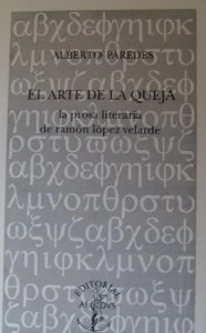 El arte de la queja : la prosa literaria de Ramón López Velarde