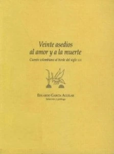 Veinte asedios al amor y la muerte : cuento colombiano al borde del siglo XX