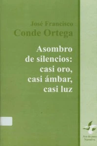 Asombro de silencios : casi oro, casi ámbar, casi luz