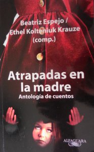 Atrapadas en la madre : antología de cuentos