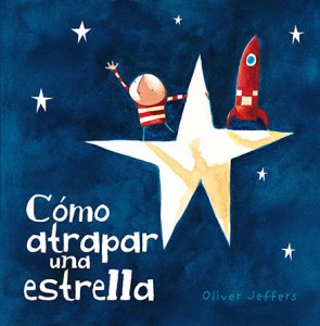 Cómo atrapar una estrella / Oliver Jeffers