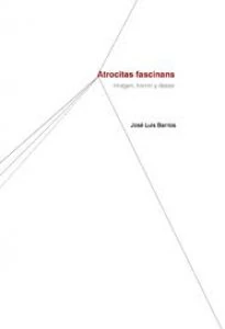Atrocitas fascinans : imagen, horror, deseo