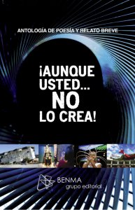 ¡Aunque usted... no lo crea! :  antología de poesía y cuento breve