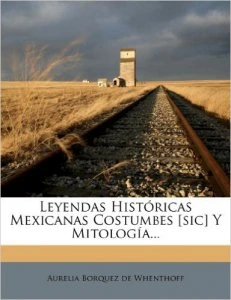 Leyendas mexicanas históricas costumbes [sic] y mitología ...