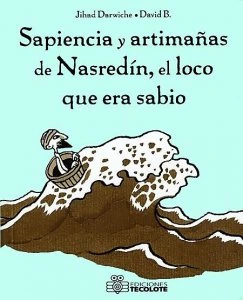 Sapiencia y artimañas de Nasredín, el loco que era sabio / Jihad Darwiche y David B.