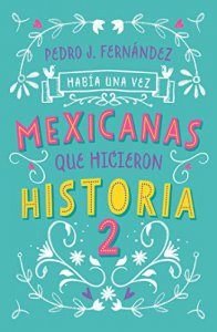 Había una vez mexicanas que hicieron historia, vol. 2