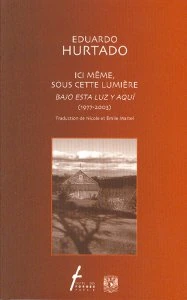 Ici même, sous cette lumière = Bajo esta luz y aquí (1977-2003)