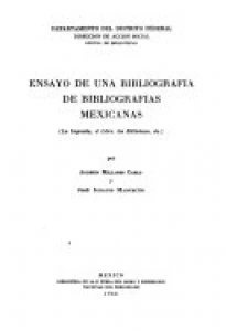 Ensayo de una bibliografía de bibliografías mexicanas : la imprenta, el libro, las bibliotecas, etc.