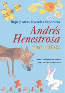 Bigú y otras leyendas zapotecas: Andrés Henestrosa para niños