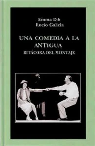 Una comedia a la antigua. Bitácora del montaje