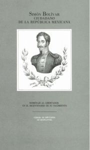 Simón Bolívar, ciudadano de la República Mexicana : homenaje al Libertador en el bicentenario de su nacimiento