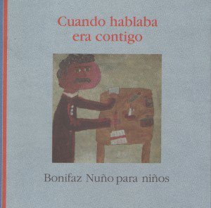 Cuando hablaba era contigo : Bonifaz Nuño para niños