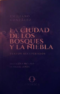 La ciudad de los bosques y la niebla : textos recuperados