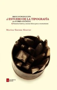 Breve introducción al estudio de la tipografía en el libro antiguo : panorama histórico y nociones básicas para su reconocimiento