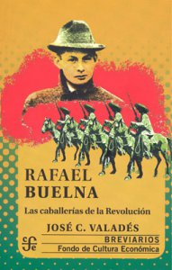 Rafael Buelna : las caballerías de la Revolución