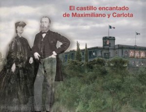 El castillo encantado de Maximiliano y Carlota
