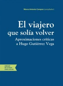 El viajero que solía volver : aproximaciones críticas a Hugo Gutiérrez Vega